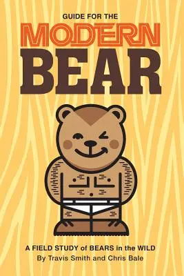 Ghidul ursului modern: un studiu de teren al urșilor în sălbăticie - Guide for the Modern Bear: A Field Study of Bears in the Wild