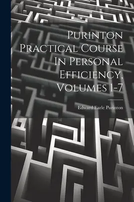 Purinton Practical Course In Personal Efficiency, Volumele 1-7 - Purinton Practical Course In Personal Efficiency, Volumes 1-7