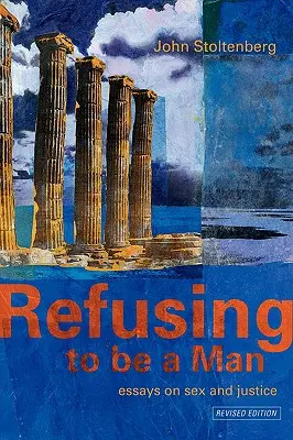 Refuzul de a fi bărbat: Eseuri despre justiția socială - Refusing to be a Man: Essays on Social Justice