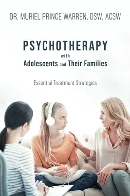 Psihoterapia cu adolescenți și familiile lor: Strategii esențiale de tratament - Psychotherapy with Adolescents and Their Families: Essential Treatment Strategies