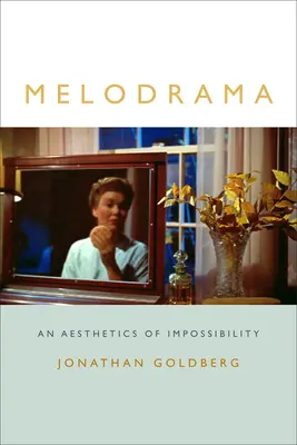 Melodrama: O estetică a imposibilului - Melodrama: An Aesthetics of Impossibility