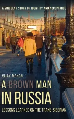 Un om brunet în Rusia: Lecții învățate pe Transsiberian - A Brown Man in Russia: Lessons Learned on the Trans-Siberian