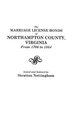 Certificatele de căsătorie din comitatul Northampton, Virginia, de la 1706 la 1854 - Marriage License Bonds of Northampton County, Virginia from 1706 to 1854
