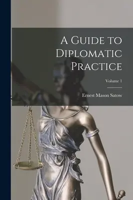 Un ghid al practicii diplomatice; Volumul 1 - A Guide to Diplomatic Practice; Volume 1