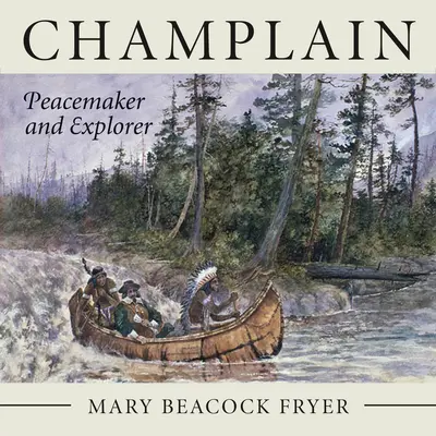 Champlain: Pacificator și explorator - Champlain: Peacemaker and Explorer