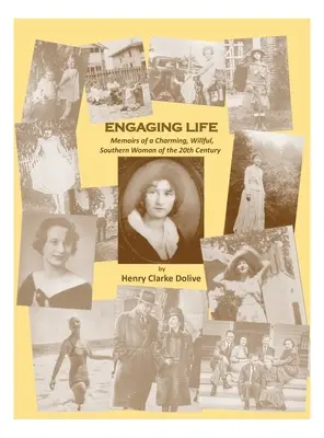 Angajarea în viață: Memoriile unei femei fermecătoare, voinice, din sudul secolului XX - Engaging Life: Memoirs of a Charming, Willful, Southern Woman of the 20th Century
