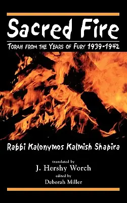 Focul sacru: Tora din anii de furie 1939-1942 - Sacred Fire: Torah from the Years of Fury 1939-1942