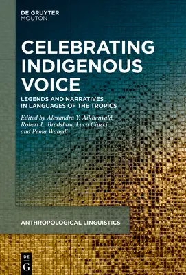 Celebrating Indigenous Voice: Legende și narațiuni în limbile tropicale și nu numai - Celebrating Indigenous Voice: Legends and Narratives in Languages of the Tropics and Beyond