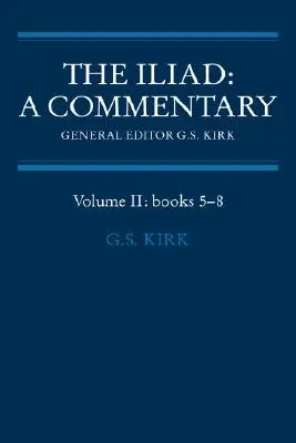 Iliada: Un comentariu: Volumul 2, Cărțile 5-8 - The Iliad: A Commentary: Volume 2, Books 5-8