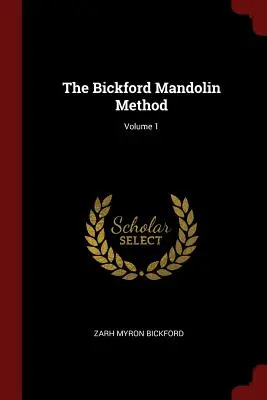 The Bickford Mandolin Method; Volumul 1 - The Bickford Mandolin Method; Volume 1