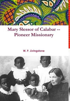 Mary Slessor din Calabar - Misionară pionieră - Mary Slessor of Calabar -- Pioneer Missionary
