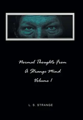 Gânduri normale de la o minte ciudată: Volumul I - Normal Thoughts from a Strange Mind: Volume I