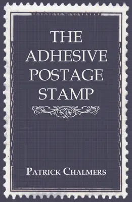 Timbrul poștal adeziv - The Adhesive Postage Stamp