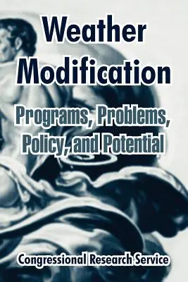 Modificarea vremii: Programe, probleme, politici și potențial - Weather Modification: Programs, Problems, Policy, and Potential