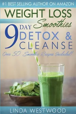 Smoothies pentru pierderea în greutate (4th Edition): 9-Day Detox & Cleanse - Peste 50 de rețete incluse! - Weight Loss Smoothies (4th Edition): 9-Day Detox & Cleanse - Over 50 Recipes Included!