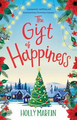 The Gift of Happiness (Darul fericirii): O poveste de dragoste de Crăciun încântătoare și emoționantă - The Gift of Happiness: A gorgeously uplifting and heartwarming Christmas romance