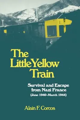 Micul tren galben: Supraviețuire și evadare din Franța nazistă (iunie 1940 - martie 1944) - The Little Yellow Train: Survival and Escape from Nazi France (June 1940-March 1944)