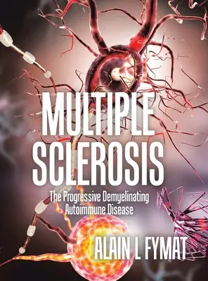 Scleroza multiplă: Boala autoimună demielinizantă progresivă - Multiple Sclerosis: The Progressive Demyelinating Autoimmune Disease