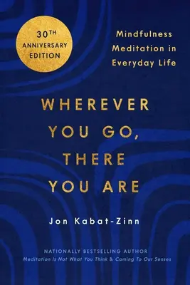 Oriunde te duci, acolo ești: Mindfulness Meditation în viața de zi cu zi - Wherever You Go, There You Are: Mindfulness Meditation in Everyday Life