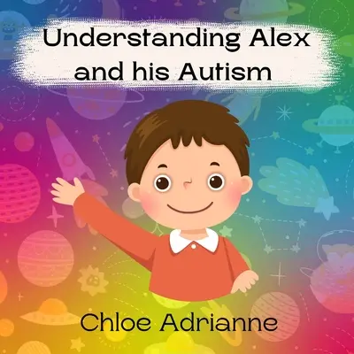 Înțelegerea lui Alex și a autismului său - Understanding Alex and his Autism