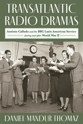 Drame radiofonice transatlantice: Antonio Callado și serviciul latino-american al BBC în timpul celui de-al Doilea Război Mondial - Transatlantic Radio Dramas: Antonio Callado and the BBC Latin American Service During World War II