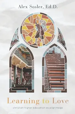 Learning to Love: Colegiul creștin ca pelerinaj - Learning to Love: Christian College as Pilgrimage