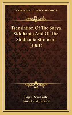 Traducere din Surya Siddhanta și din Siddhanta Siromani (1861) - Translation Of The Surya Siddhanta And Of The Siddhanta Siromani (1861)