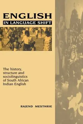 Engleza în schimbare de limbă: Istoria, structura și sociolingvistica englezei indiene din Africa de Sud - English in Language Shift: The History, Structure and Sociolinguistics of South African Indian English