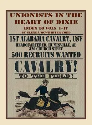 Unionists in the Heart of Dixie: 1st Alabama Cavalry, USV, Index pentru volumele I-IV - Unionists in the Heart of Dixie: 1st Alabama Cavalry, USV, Index to Volumes I-IV