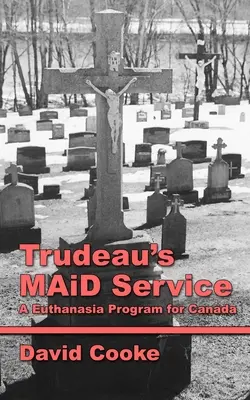 Serviciul MAiD al lui Trudeau: Un program de eutanasiere pentru Canada - Trudeau's MAiD Service: A Euthanasia Program for Canada