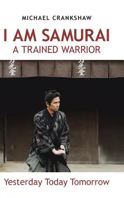 Sunt Samurai un Războinic Antrenat: Ieri Azi Mâine - I Am Samurai a Trained Warrior: Yesterday Today Tomorrow