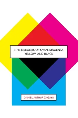 !: The Eisegesis of Cyan, Magenta, Yellow, and Black