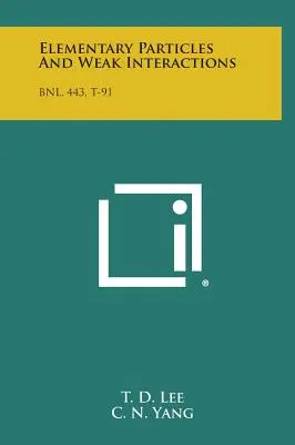 Particule elementare Și Interacțiuni slabe: Bnl, 443, T-91 - Elementary Particles and Weak Interactions: Bnl, 443, T-91