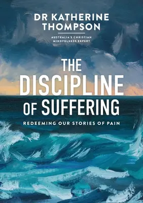 Disciplina suferinței: Răscumpărarea poveștilor noastre de durere - The Discipline of Suffering: Redeeming Our Stories of Pain
