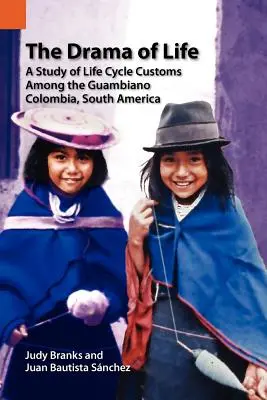 The Drama of Life (Drama vieții): Un studiu al obiceiurilor legate de ciclul de viață în rândul populației Guambiano, Columbia, America de Sud - The Drama of Life: A Study of Life Cycle Customs Among the Guambiano, Colombia, South America
