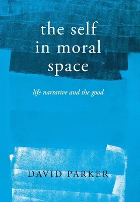 Sinele în spațiul moral: Narațiunea vieții și binele - The Self in Moral Space: Life Narrative and the Good