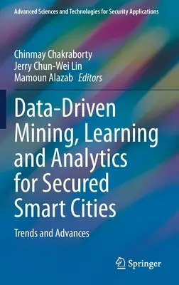 Minerit, învățare și analiză bazate pe date pentru orașe inteligente securizate: Tendințe și progrese - Data-Driven Mining, Learning and Analytics for Secured Smart Cities: Trends and Advances