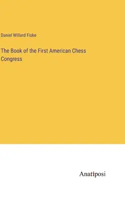 Cartea primului congres american de șah - The Book of the First American Chess Congress