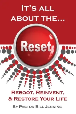 Este vorba despre...Reset: Reboot, Reinventează și Restaurează-ți viața - It's all about the...Reset: Reboot, Reinvent, & Restore Your Life