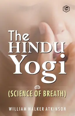 The Hindu Yogi (Știința respirației) ((Yogi Ram Charaka) William Walker at) - The Hindu Yogi (Science of Breath) ((Yogi Ram Charaka) William Walker at)