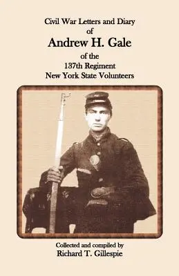 Scrisorile și jurnalul din Războiul Civil ale lui Andrew H. Gale din Regimentul 137, Voluntari din statul New York - Civil War Letters and Diary of Andrew H. Gale of the 137th Regiment, New York State Volunteers