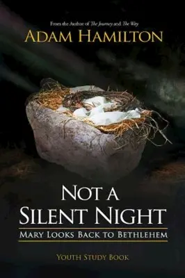 Not a Silent Night Carte de studiu pentru tineret: Maria se uită înapoi la Betleem - Not a Silent Night Youth Study Book: Mary Looks Back to Bethlehem