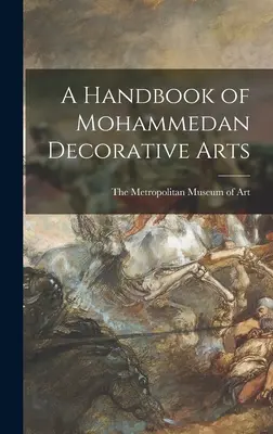 A Handbook of Mohammedan Decorative Arts (Manual de artă decorativă mahomedană) - A Handbook of Mohammedan Decorative Arts
