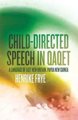Vorbirea dirijată de copil în Qaqet: O limbă din East New Britain, Papua Noua Guinee - Child-directed Speech in Qaqet: A Language of East New Britain, Papua New Guinea