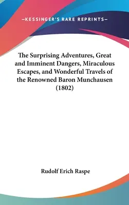 Aventurile surprinzătoare, pericolele mari și iminente, evadările miraculoase și călătoriile minunate ale renumitului baron Munchausen - The Surprising Adventures, Great and Imminent Dangers, Miraculous Escapes, and Wonderful Travels of the Renowned Baron Munchausen