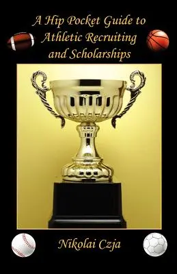 A Hip Pocket Guide to Athletic Recruiting and Scholarships