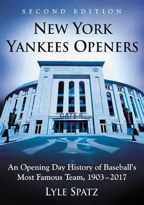 New York Yankees Openers: O istorie a zilei de deschidere a celei mai faimoase echipe de baseball, 1903-2017, 2D Ed. - New York Yankees Openers: An Opening Day History of Baseball's Most Famous Team, 1903-2017, 2D Ed.
