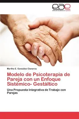 Model de psihoterapie de cuplu cu o abordare sistemic-gestaltică - Modelo de Psicoterapia de Pareja con un Enfoque Sistmico- Gestltico