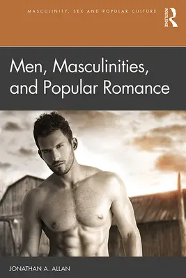 Bărbații, masculinitatea și romantismul popular - Men, Masculinities, and Popular Romance