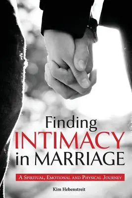 Găsirea intimității în căsnicie: O călătorie spirituală, emoțională și fizică - Finding Intimacy in Marriage: A Spiritual, Emotional and Physical Journey